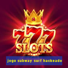 jogo subway surf hackeado